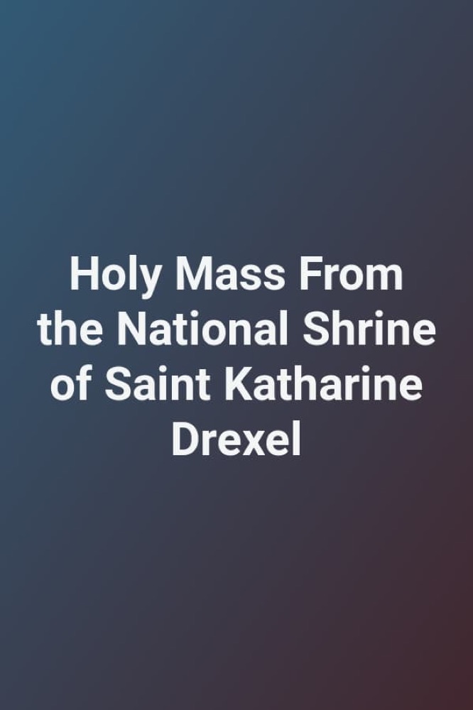Holy Mass From the National Shrine of Saint Katharine Drexel