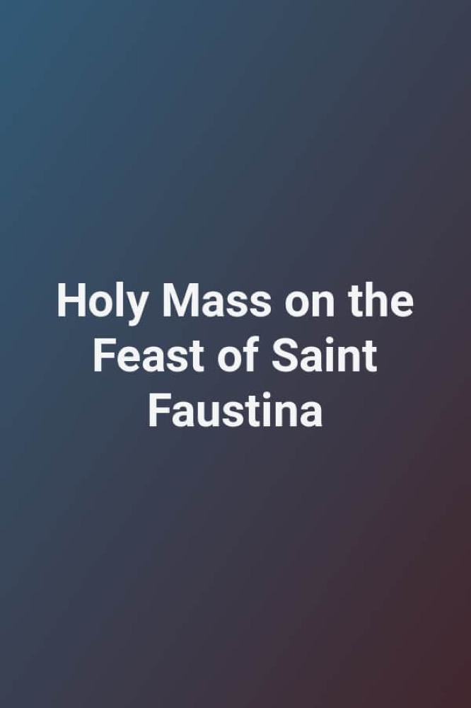 Holy Mass on the Feast of Saint Faustina